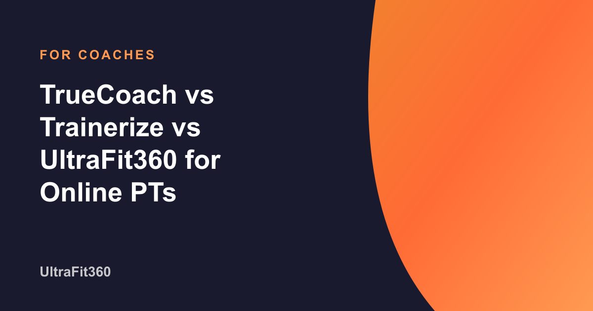 TrueCoach vs Trainerize vs UltraFit360 for Online PTs